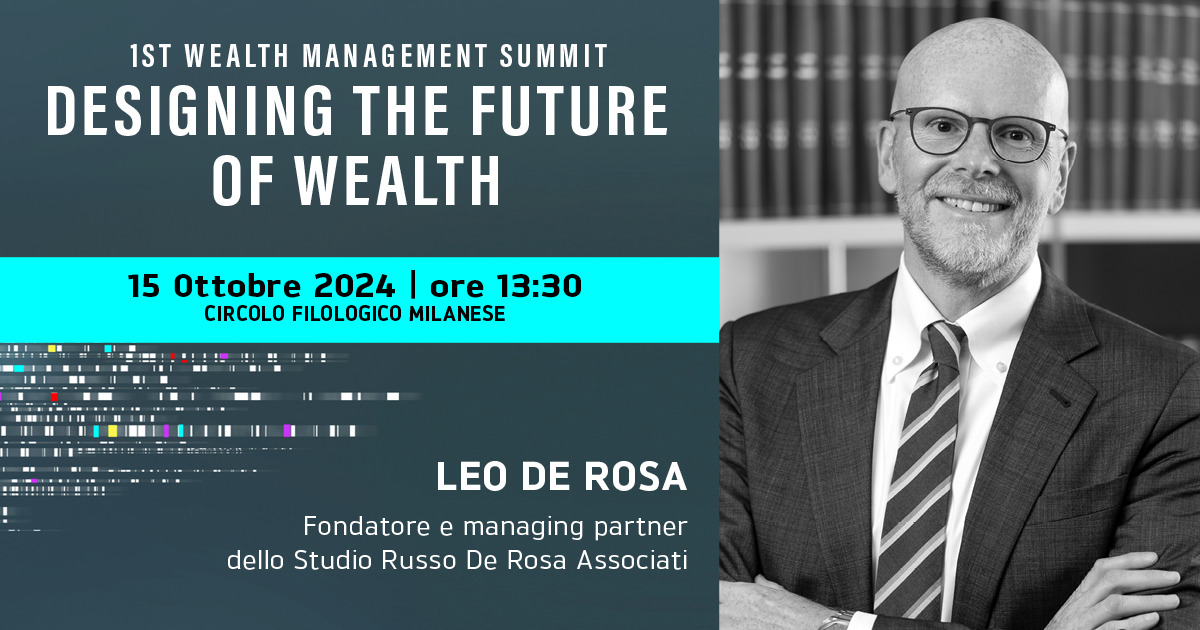 Leo De Rosa sarà relatore al 1° Wealth management summit in tema di operazioni straordinarie e ciclo di vita imprenditoriale del capitalismo familiare italiano.